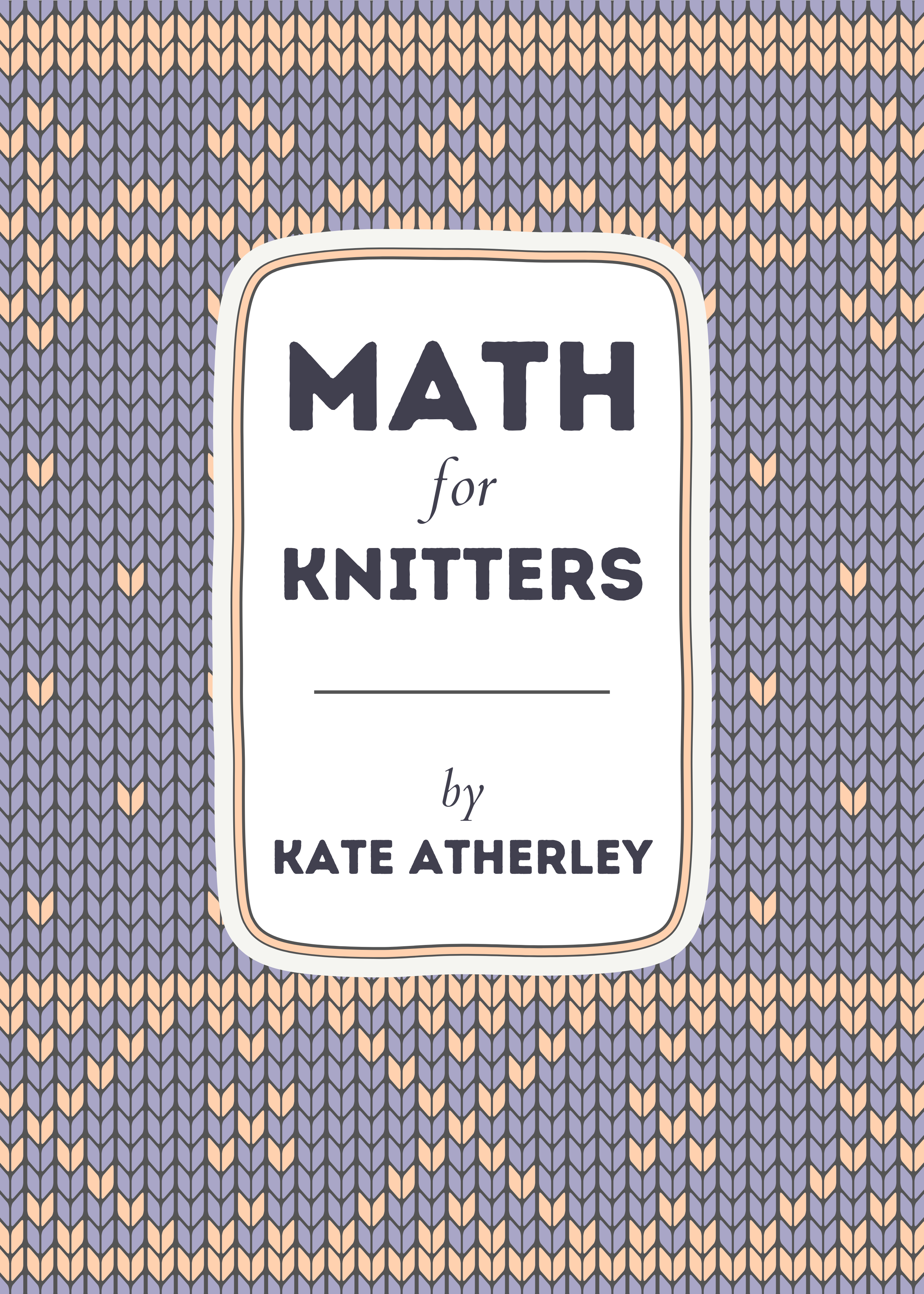 Math for Knitters, by Kate Atherley – Nine Ten Publications